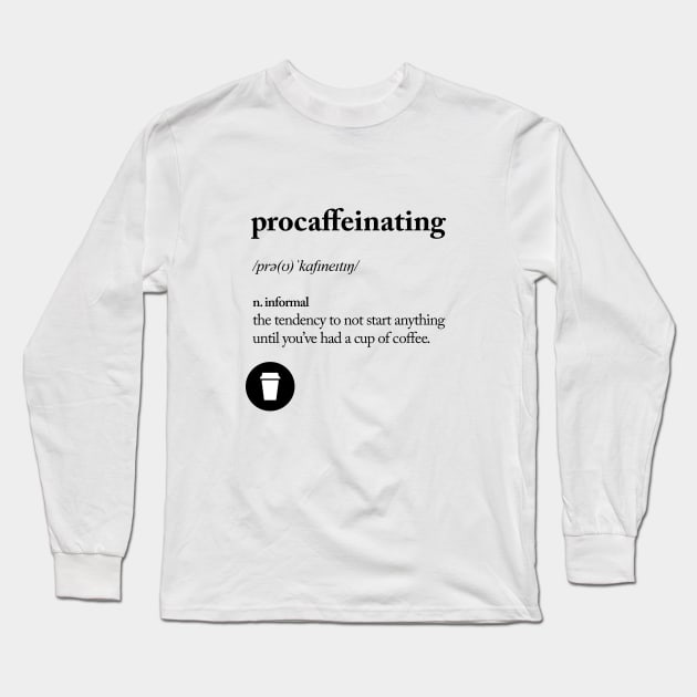 Procaffeinating Long Sleeve T-Shirt by MotivatedType